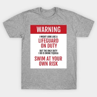 Lifeguard on Duty - Swim at your own risk - Tequila T-Shirt